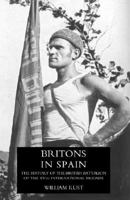 Britons in Spain, the History of the British Battalion of the Xvth International Brigade 1847347541 Book Cover