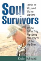 Soul Survivors: Stories of Wounded Women Warriors and the Battles They Fight Long After They've Left the War Zone 0811713792 Book Cover