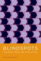 Blindspots: The Many Ways We Cannot See 0195394267 Book Cover