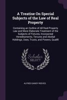 A Treatise on Special Subjects of the Law of Real Property. Containing an Outline of All Real-Property Law and More Elaborate Treatment of the Subje 1240068662 Book Cover