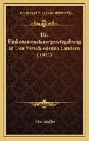 Die Einkommensteuergesetzgebung in Den Verschiedenen Landern (1902) 1161081836 Book Cover