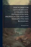 Der Scorbut In Geschichtlich-literarischer, Pathologischer, Prophylactischer Und Therapeutischer Beziehung... 1274360870 Book Cover