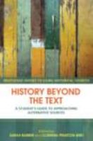 History Beyond the Text: A Students Guide to Approaching Alternative Sources (Routledge Guides to Using Historical Sources) 0415429625 Book Cover