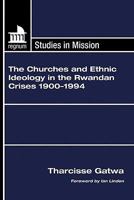 The Churches and Ethnic Ideology in the Rwandan Crises 1900-1994 1597528234 Book Cover