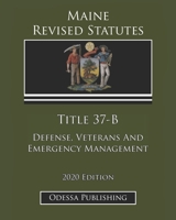 Maine Revised Statutes 2020 Edition Title 37-B Defense, Veterans And Emergency Management B08JJXXK5P Book Cover