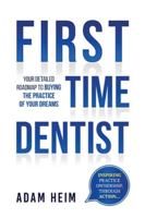 First Time Dentist: Your Detailed Roadmap to Buying the Practice of Your Dreams 1981039759 Book Cover