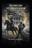 Tiempo De Guerra Y Amor.: Dos Corazones Apasionados En La Guerra De Los Diez Años. B0H99BX7XH Book Cover