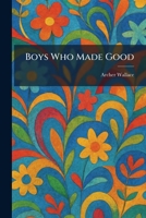 Boys Who Made Good 1025317599 Book Cover
