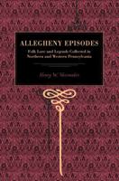 More Allegheny Episodes: Legends and Traditions, Old and New, Gathered Among the Pennsylvania Mountains 0271022809 Book Cover