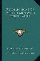 Recollections Of Eminent Men With Other Papers 1355797187 Book Cover