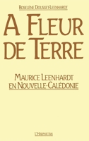A fleur de terre: M. Leenhardt en Nouvelle Calédonie 2858024049 Book Cover