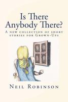 Is There Anybody There?: A New Collection of Tales for Grown-Ups 1517137535 Book Cover