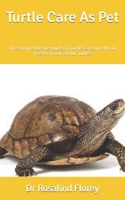 Turtle Care As Pet: The comprehensive guide on Turtle Care and all you need to know about Turtles B09KN4CHW6 Book Cover