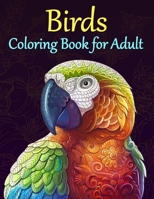 Birds Coloring Book for Adult: Beautiful Coloring book Stress Relieving Designs for Adults Relaxation: The Perfect Gift Birds Coloring Book 150 Pages (Nature Coloring Books) B08JF5M3J6 Book Cover