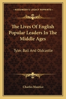 The Lives of English Popular Leaders in the Middle Ages: Tyler, Ball and Oldcastle 1417971304 Book Cover