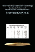 New View: Hypercomplex Cosmology: Hypercomplex Cosmology Based on the Unification of General Relativity and Quantum Theory 1737264099 Book Cover