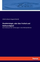 Eleuth�riologie, oder �ber Freiheit und Nothwendigkeit: Zum Gebrauch der Vorlesungen in den Michaelisferien 3337525962 Book Cover