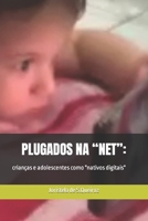 Plugados na "net":: crianças e adolescentes como “nativos digitais”? B0C9KCWYCK Book Cover