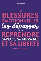 Blessures émotionnelles : les dépasser pour reprendre sa place, sa puissance et sa liberté: Un guide pour reprendre sa place, se libérer émotionnellement et avancer sereinement (French Edition) B0GGBHMMX6 Book Cover