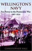 Wellington's Navy: Sea Power and the Peninsular War 1807-1814 1861762305 Book Cover