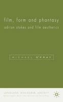 Film, Form and Phantasy: Adrian Stokes and Film Aesthetics (Language, Discourse, Society) 0333537629 Book Cover