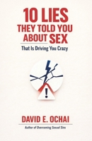 10 LIES THEY TOLD YOU ABOUT SEX THAT IS DRIVING YOU CRAZY B0GMB7DB3W Book Cover