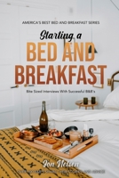 Starting a Bed and Breakfast: Bite Sized Interviews With Successful B&B's on Building a Brand That Lasts B095J7CR5W Book Cover