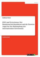 BND und Terrorismus. Der Bundesnachrichtendienst und die Emotion Angst bei der Bek�mpfung des internationalen Terrorismus 3668243921 Book Cover