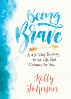 Being Brave: A 40-Day Journey to the Life God Dreams for You 1501848658 Book Cover