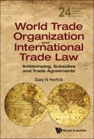 World Trade Organization and International Trade Law: Antidumping, Subsidies and Trade Agreements 9814436984 Book Cover