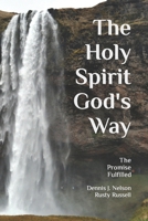 The Holy Spirit God's Way : The Promise Fulfilled 1703634381 Book Cover