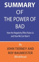 Summary of The Power of Bad by John Tierney and Roy Baumeister: How the Negativity Effect Rules Us and How We Can Rule It B088NXZD4L Book Cover