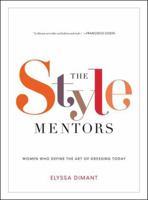 The Style Mentors: Women Who Define the Art of Dressing Today 0061992186 Book Cover
