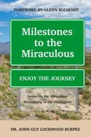 Milestones to the Miraculous: Receiving the Miraculous Ministering in the Miraculous 1736465104 Book Cover