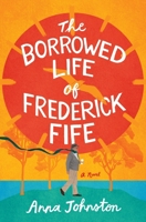 The Borrowed Life of Frederick Fife 0063397293 Book Cover