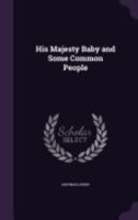 His Majesty Baby, And Some Common People 1548553417 Book Cover