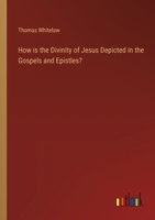 How is the Divinity of Jesus Depicted in the Gospels and Epistles? 3385330521 Book Cover