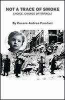 Not a Trace of Smoke: Choice, Chance or Miracle 1478727020 Book Cover