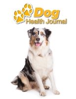Dog Health Journal: Australian Shepherd 109 pages 8.5x11 Track and Record Vaccinations, Shots, Vet Visits Medical Documentation Canine Owner Notebook Medication Logbook Tracker 1710229268 Book Cover