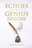 Echoes of Genius: Enduring Wisdom from Great Minds 1763639703 Book Cover