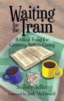 Waiting for the Train: Biblical Food for Growing Before Going 1664232230 Book Cover