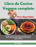 Libro de cucina vegano completo I The Complete Vegan Bodybuilding Cookbook (Spanish Edition): Lo último en recetas veganas para mejorar tu físico, ... Vegan Bodybuilding Cookbook (Spanish E 180301461X Book Cover