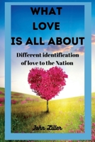 WHAT LOVE IS ALL ABOUT: Different identification of love to the Nation B0BF2MDKFZ Book Cover