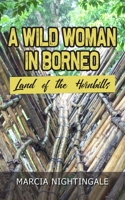 A Wild Woman in Borneo: Land of the Hornbills 1789558530 Book Cover