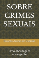SOBRE CRIMES SEXUAIS: Uma abordagem abrangente (Portuguese Edition) B0GFVWVSP1 Book Cover