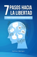 7 pasos hacia la libertad: cómo superar la ansiedad social (Spanish Edition) B0DTJR2BTB Book Cover