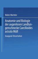 Anatomie Und Biologie Der Augenlosen Landlungenschnecke Caecilioides Acicula Mull 3662408619 Book Cover