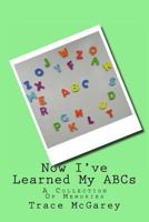 Now I've Learned My ABCs: A Collection of Memories 1530391806 Book Cover