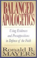 Balanced Apologetics: Using Evidences and Presuppositions in Defense of the Faith 0825432650 Book Cover