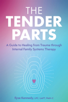 The Tender Parts: A Guide to Healing from Trauma through Internal Family Systems Therapy 1683735544 Book Cover